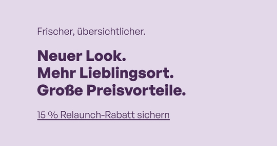Text auf hellem Hintergrund mit den Worten 'Frischer, übersichtlicher. Neuer Look. Mehr Lieblingssort. Große Preisvorteile. 15 % Relaunch-Rabatt sichern'